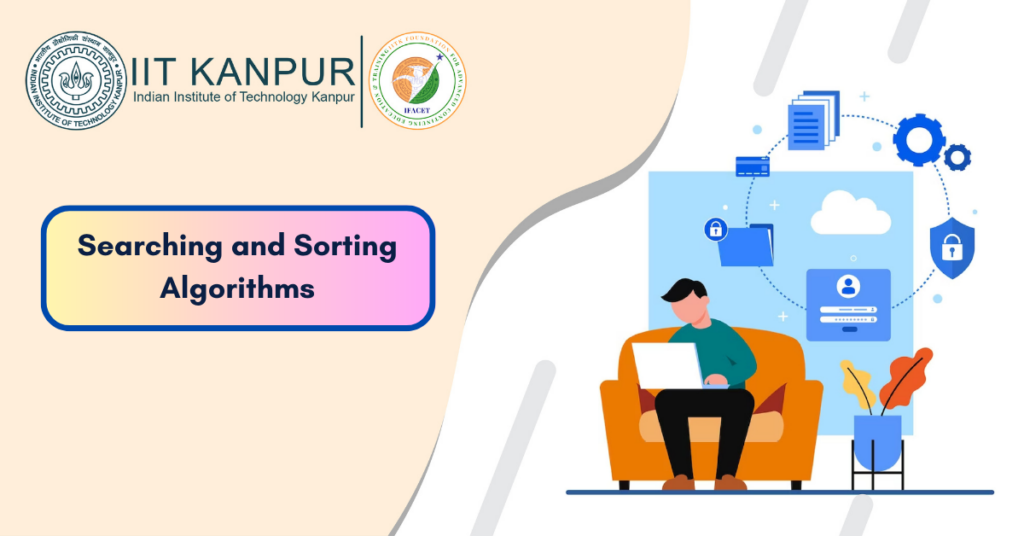 Searching and Sorting Algorithms - E&ICT Academy, IIT Kanpur